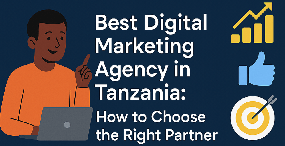 Best Digital Marketing Agency in Tanzania: How to Choose the Right Partner